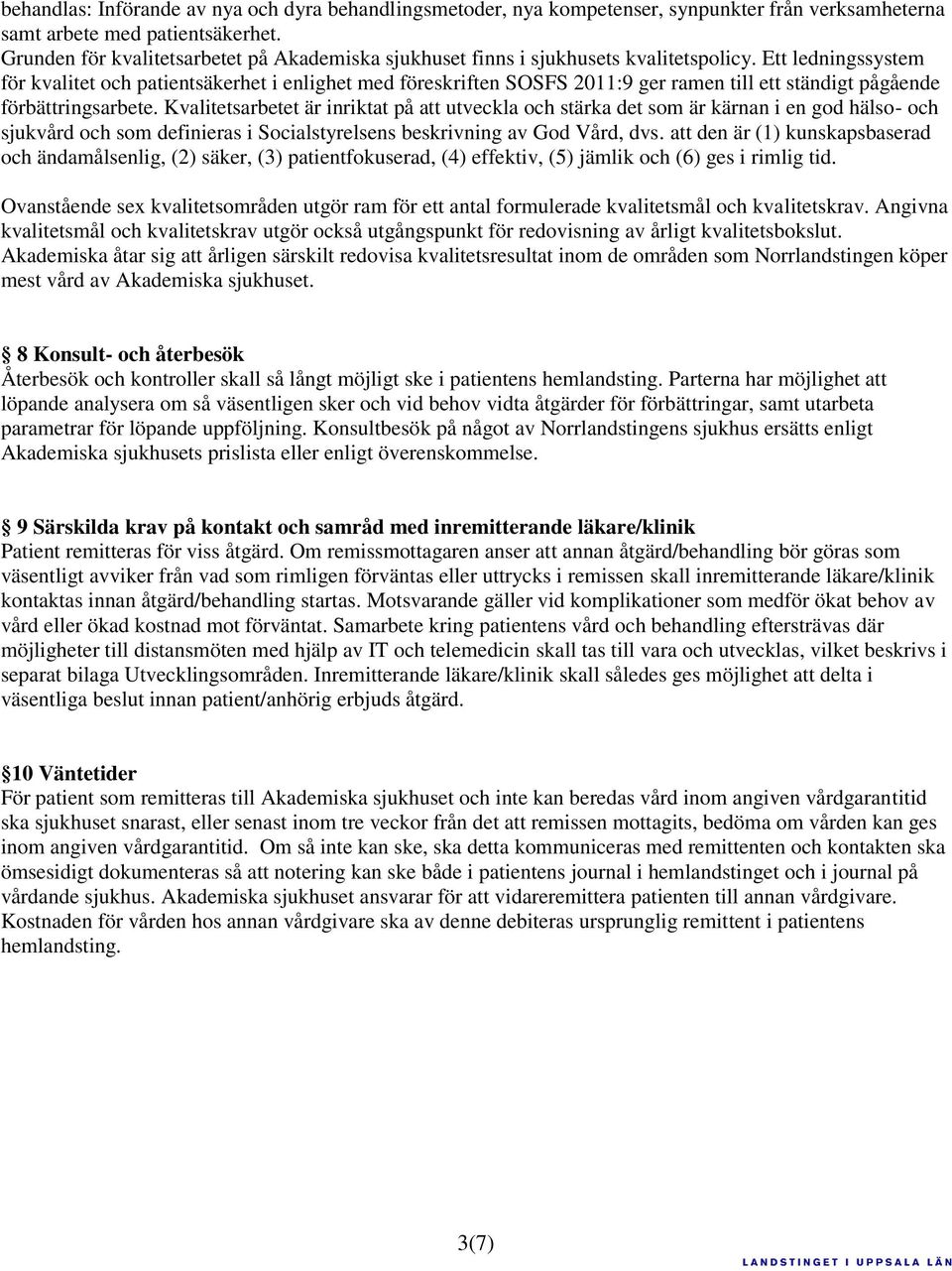 Ett ledningssystem för kvalitet och patientsäkerhet i enlighet med föreskriften SOSFS 2011:9 ger ramen till ett ständigt pågående förbättringsarbete.