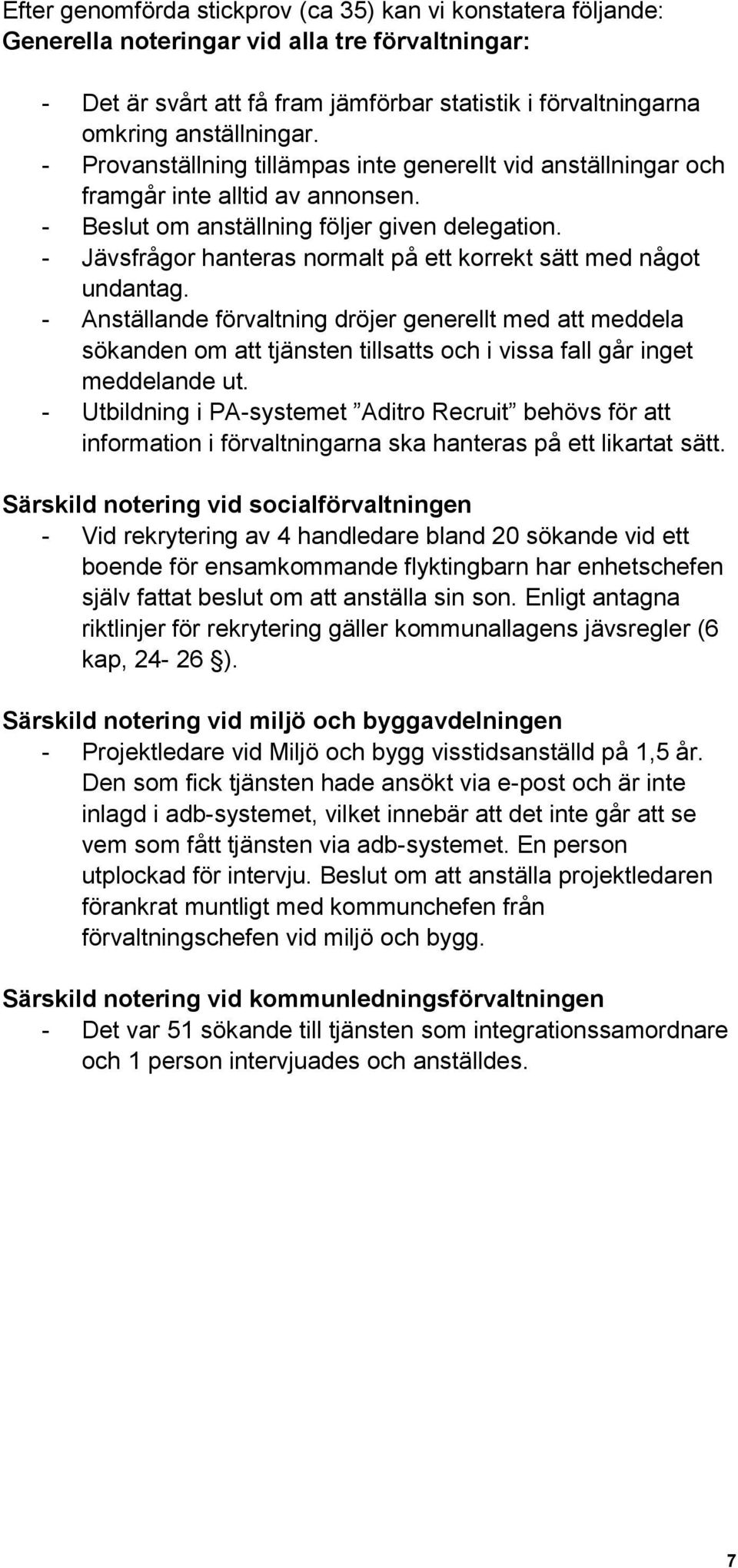 - Jävsfrågor hanteras normalt på ett korrekt sätt med något undantag.