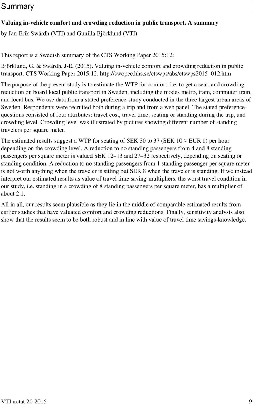 Valuing in-vehicle comfort and crowding reduction in public transport. CTS Working Paper 2015:12. http://swopec.hhs.se/ctswps/abs/ctswps2015_012.