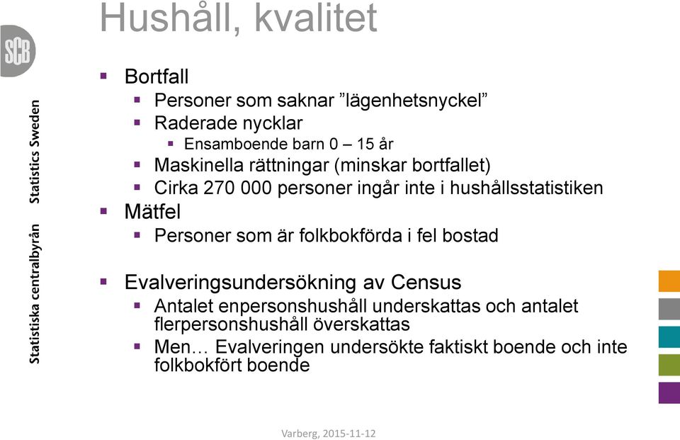 Personer som är folkbokförda i fel bostad Evalveringsundersökning av Census Antalet enpersonshushåll