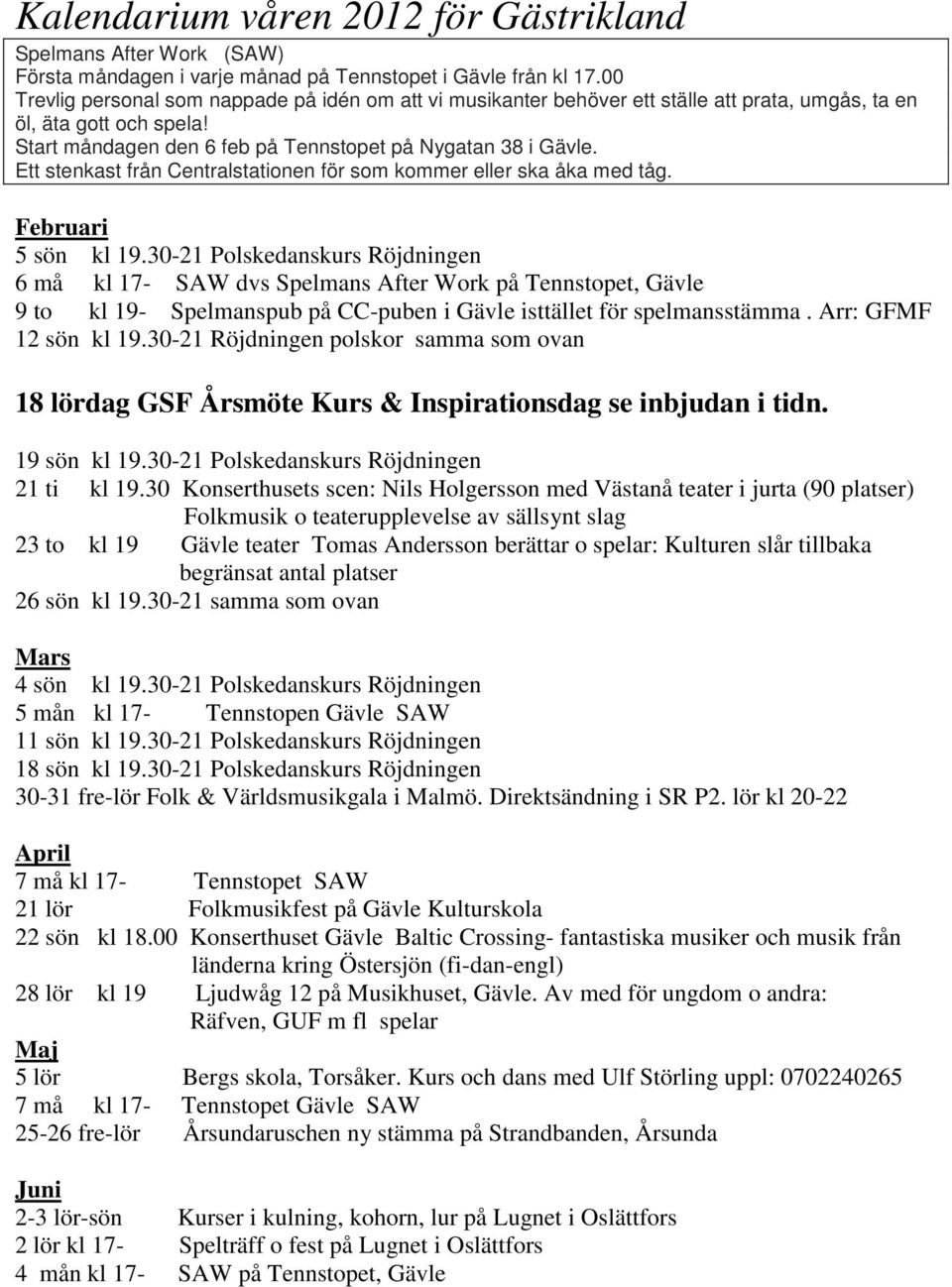 Ett stenkast från Centralstationen för som kommer eller ska åka med tåg. Februari 5 sön kl 19.