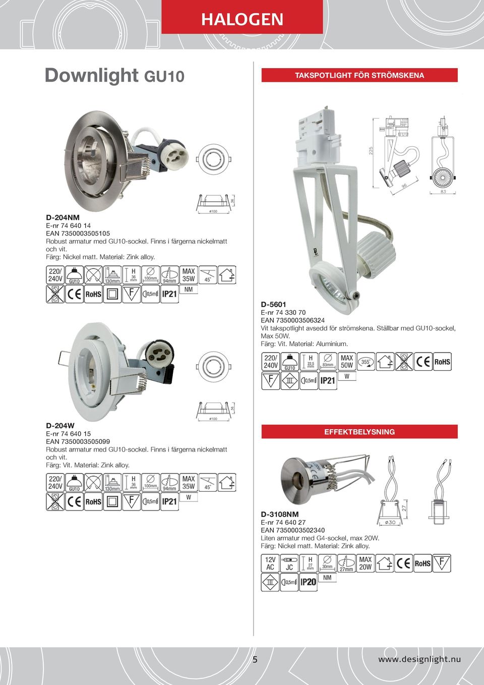 Färg: Vit. Material: Aluminium. D-204W E-nr 74 640 15 EAN 7350003505099 Robust armatur med GU10-sockel. Finns i färgerna nickelmatt och vit. Färg: Vit.