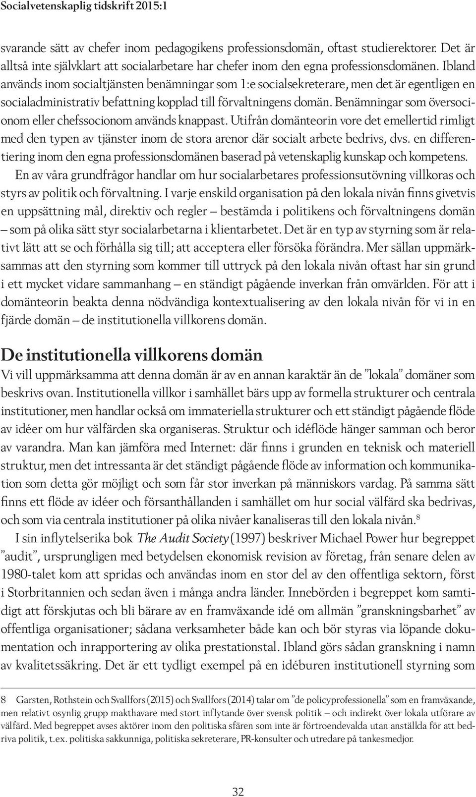 Ibland används inom socialtjänsten benämningar som 1:e socialsekreterare, men det är egentligen en socialadministrativ befattning kopplad till förvaltningens domän.