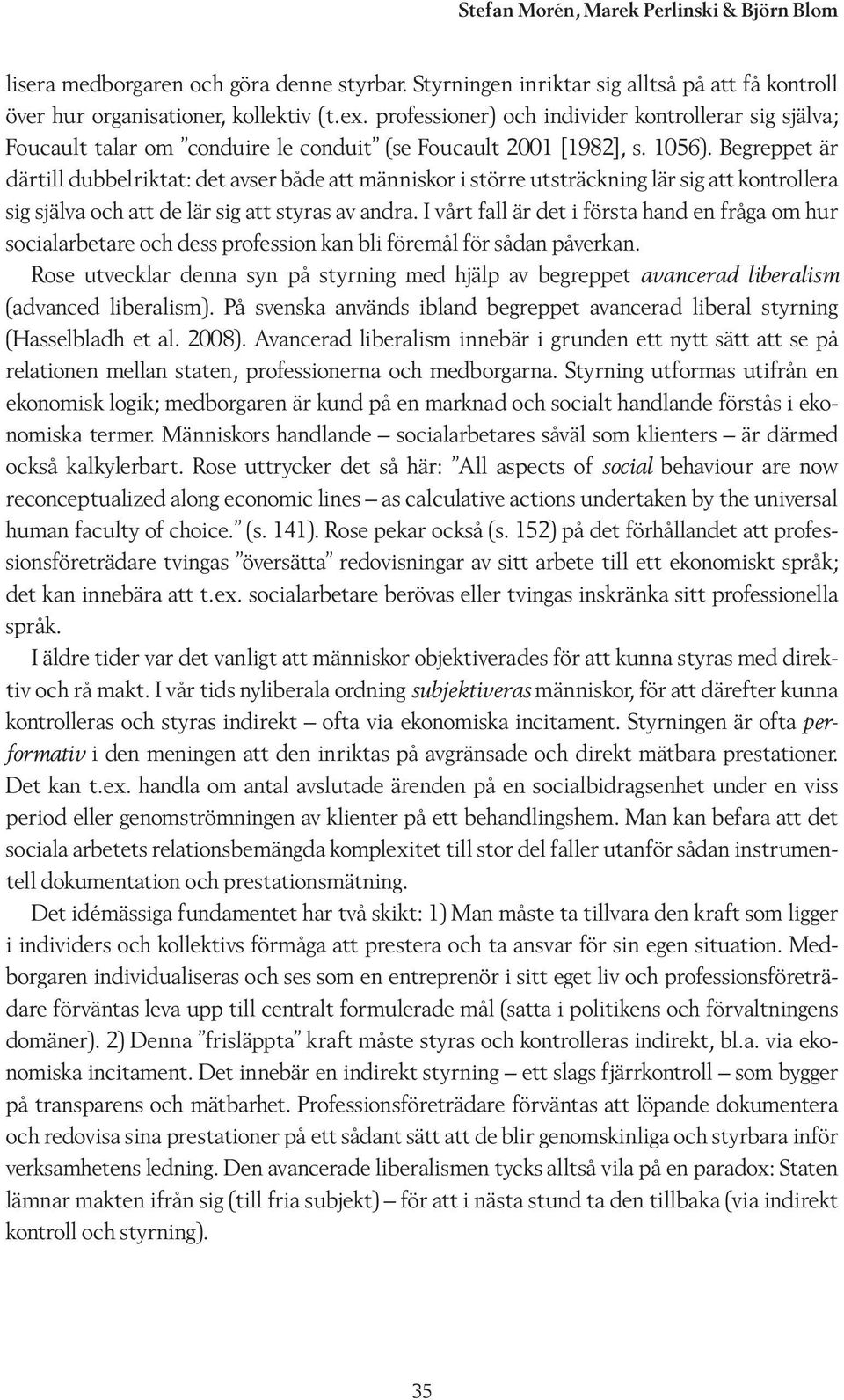 Begreppet är därtill dubbelriktat: det avser både att människor i större utsträckning lär sig att kontrollera sig själva och att de lär sig att styras av andra.