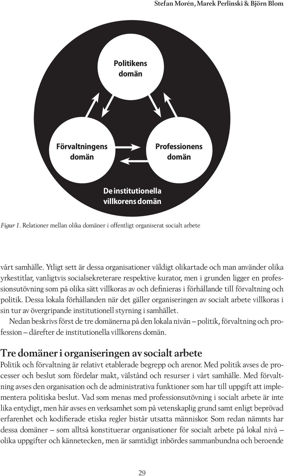 sätt villkoras av och definieras i förhållande till förvaltning och politik.