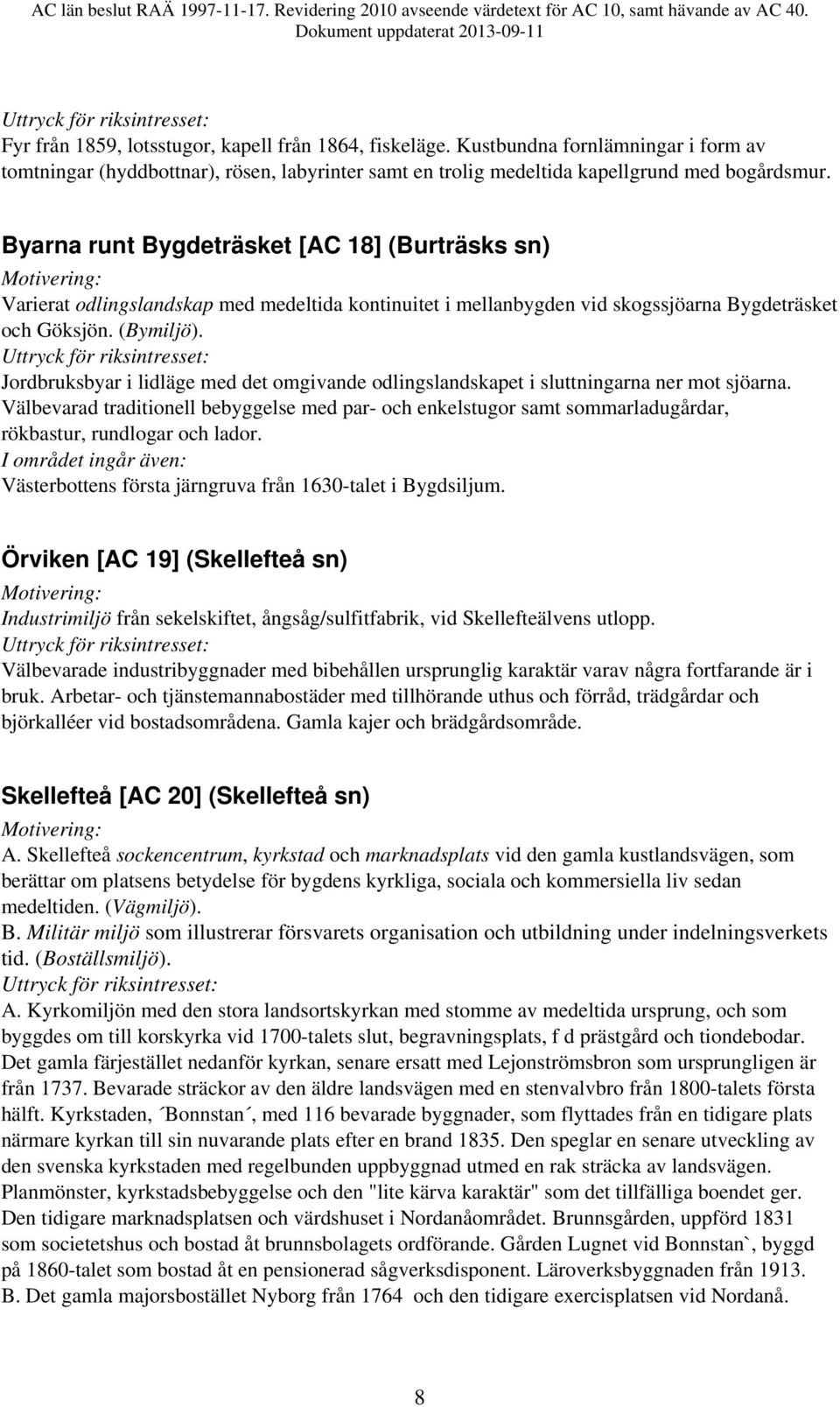 Jordbruksbyar i lidläge med det omgivande odlingslandskapet i sluttningarna ner mot sjöarna.