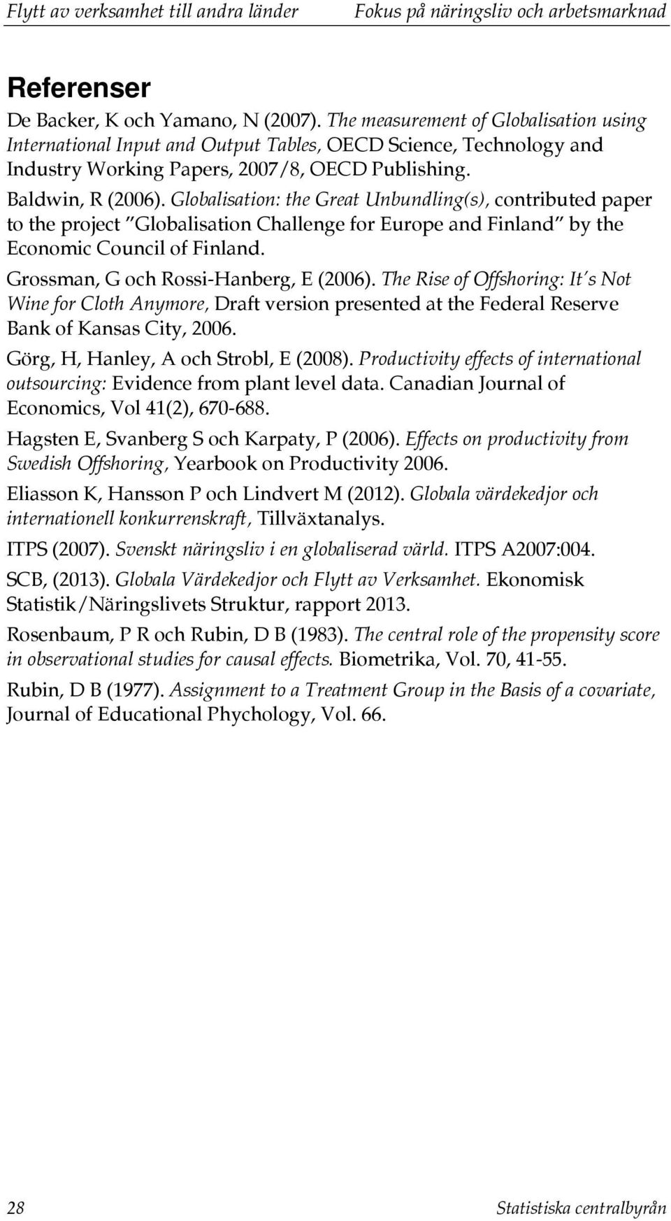 Globalisation: the Great Unbundling(s), contributed paper to the project Globalisation Challenge for Europe and Finland by the Economic Council of Finland. Grossman, G och Rossi-Hanberg, E (2006).