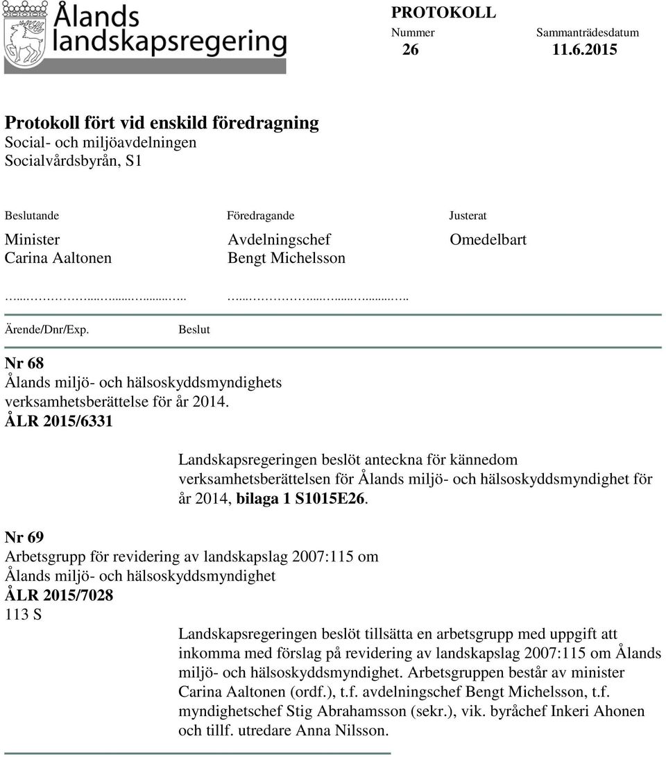 Michelsson Omedelbart............................ Ärende/Dnr/Exp. Beslut Nr 68 Ålands miljö- och hälsoskyddsmyndighets verksamhetsberättelse för år 2014.