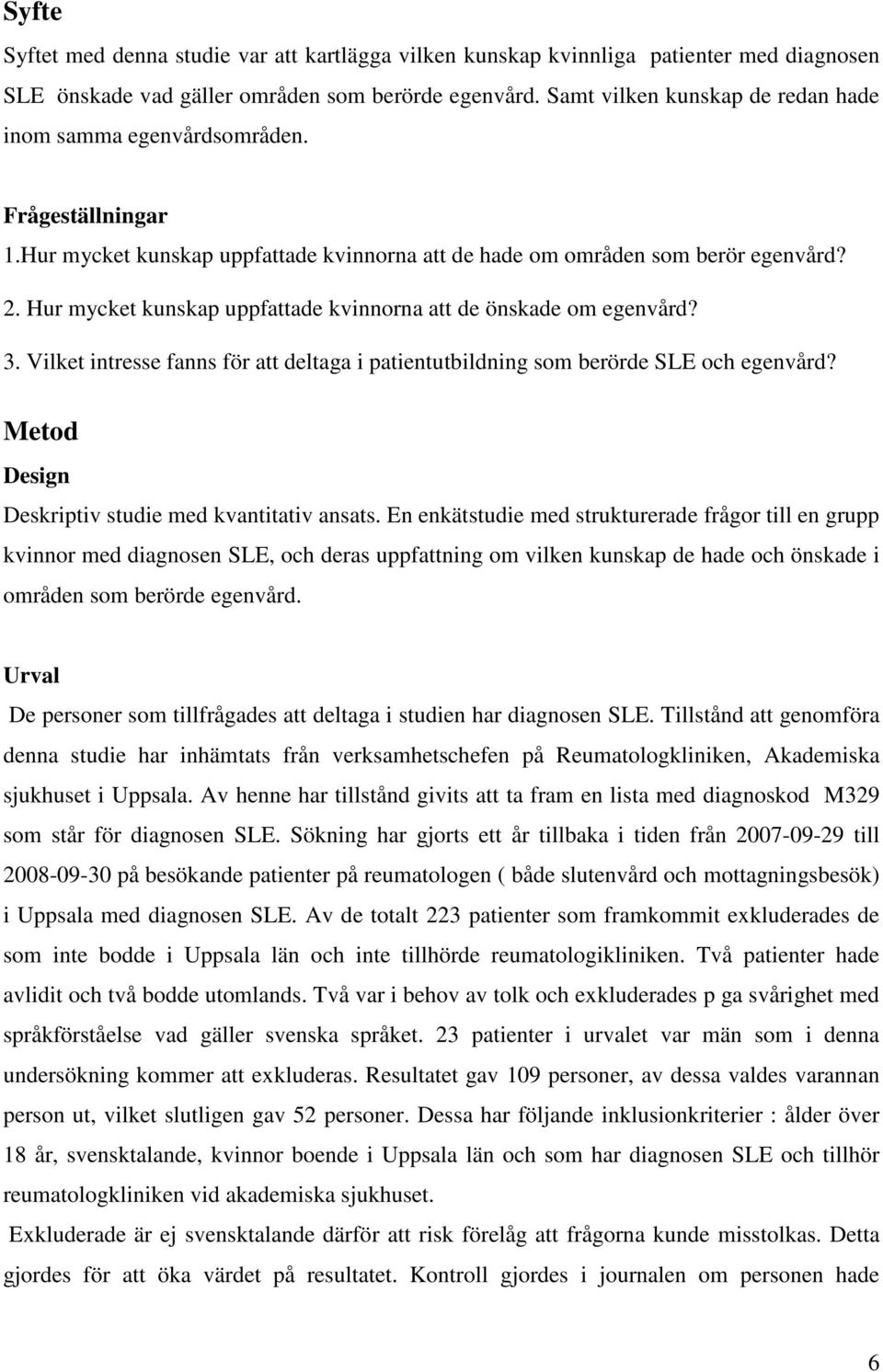 Hur mycket kunskap uppfattade kvinnorna att de önskade om egenvård? 3. Vilket intresse fanns för att deltaga i patientutbildning som berörde SLE och egenvård?