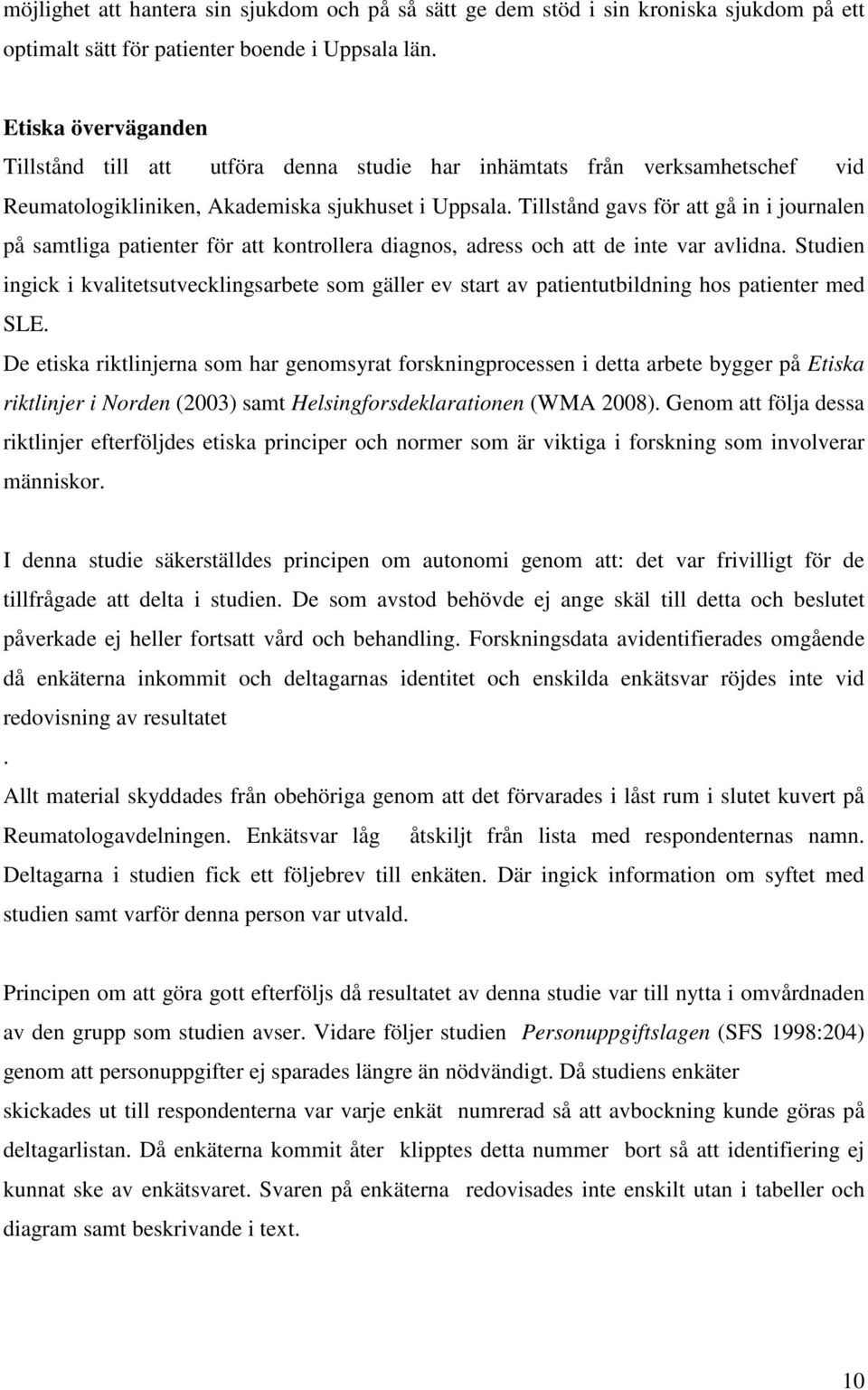 Tillstånd gavs för att gå in i journalen på samtliga patienter för att kontrollera diagnos, adress och att de inte var avlidna.