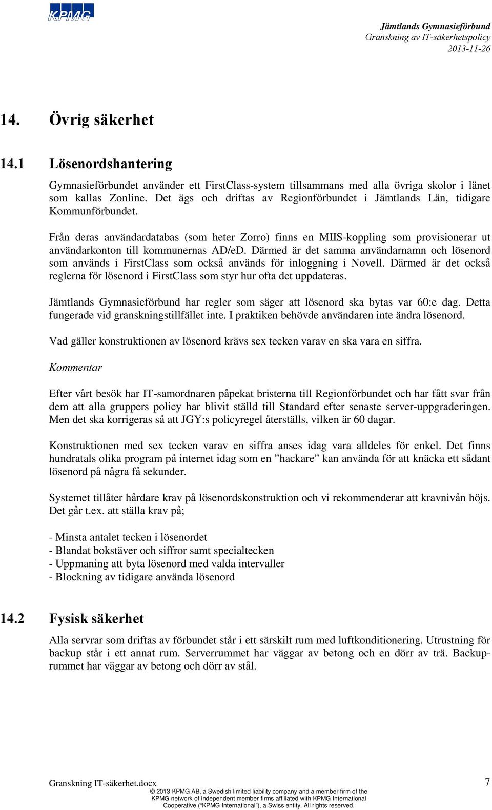 Från deras användardatabas (som heter Zorro) finns en MIIS-koppling som provisionerar ut användarkonton till kommunernas AD/eD.