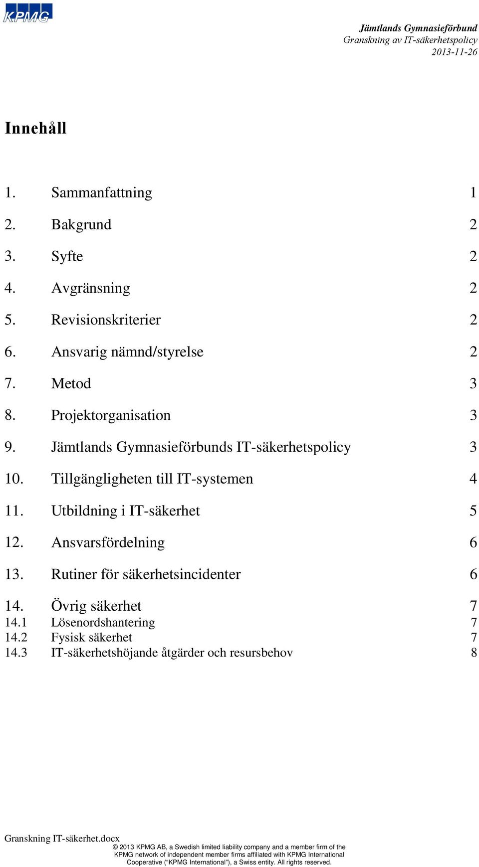 Tillgängligheten till IT-systemen 11. Utbildning i IT-säkerhet 1. Ansvarsfördelning 13.