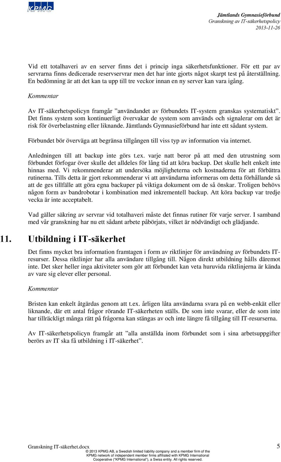 Det finns system som kontinuerligt övervakar de system som används och signalerar om det är risk för överbelastning eller liknande. har inte ett sådant system.