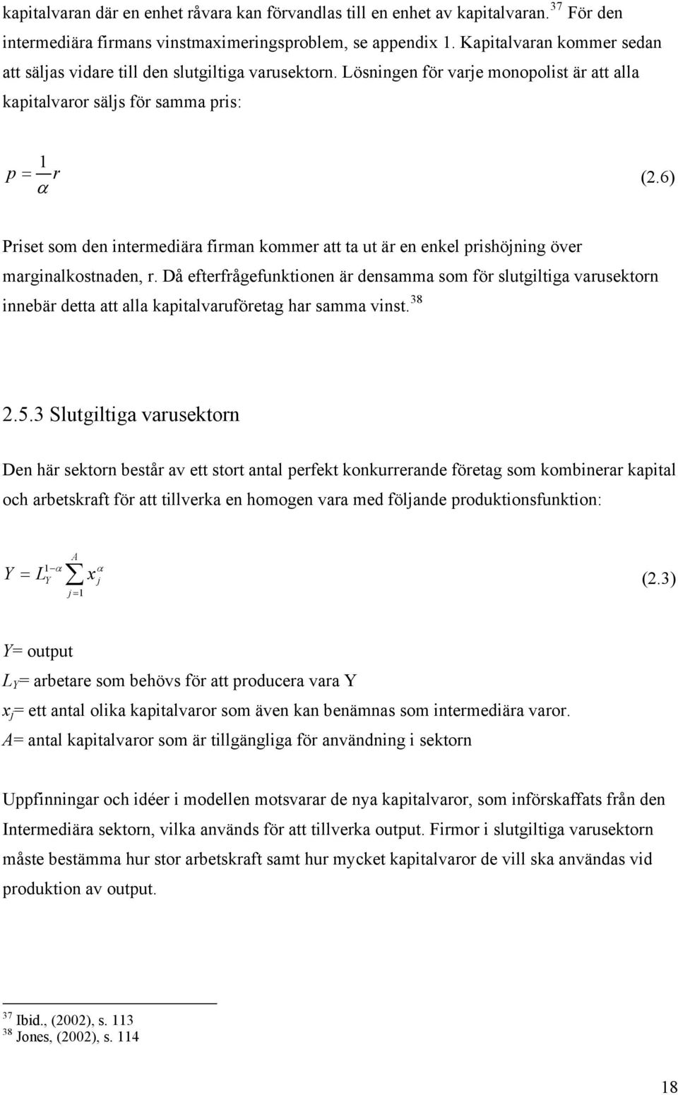 6) α Priset som den intermediära firman kommer att ta ut är en enkel prishöjning över marginalkostnaden, r.