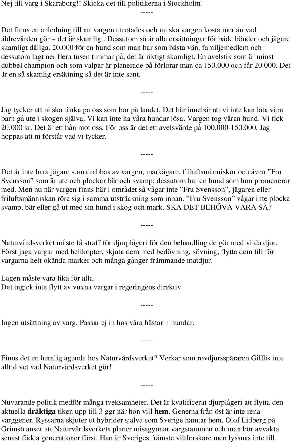 000 för en hund som man har som bästa vän, familjemedlem och dessutom lagt ner flera tusen timmar på, det är riktigt skamligt.