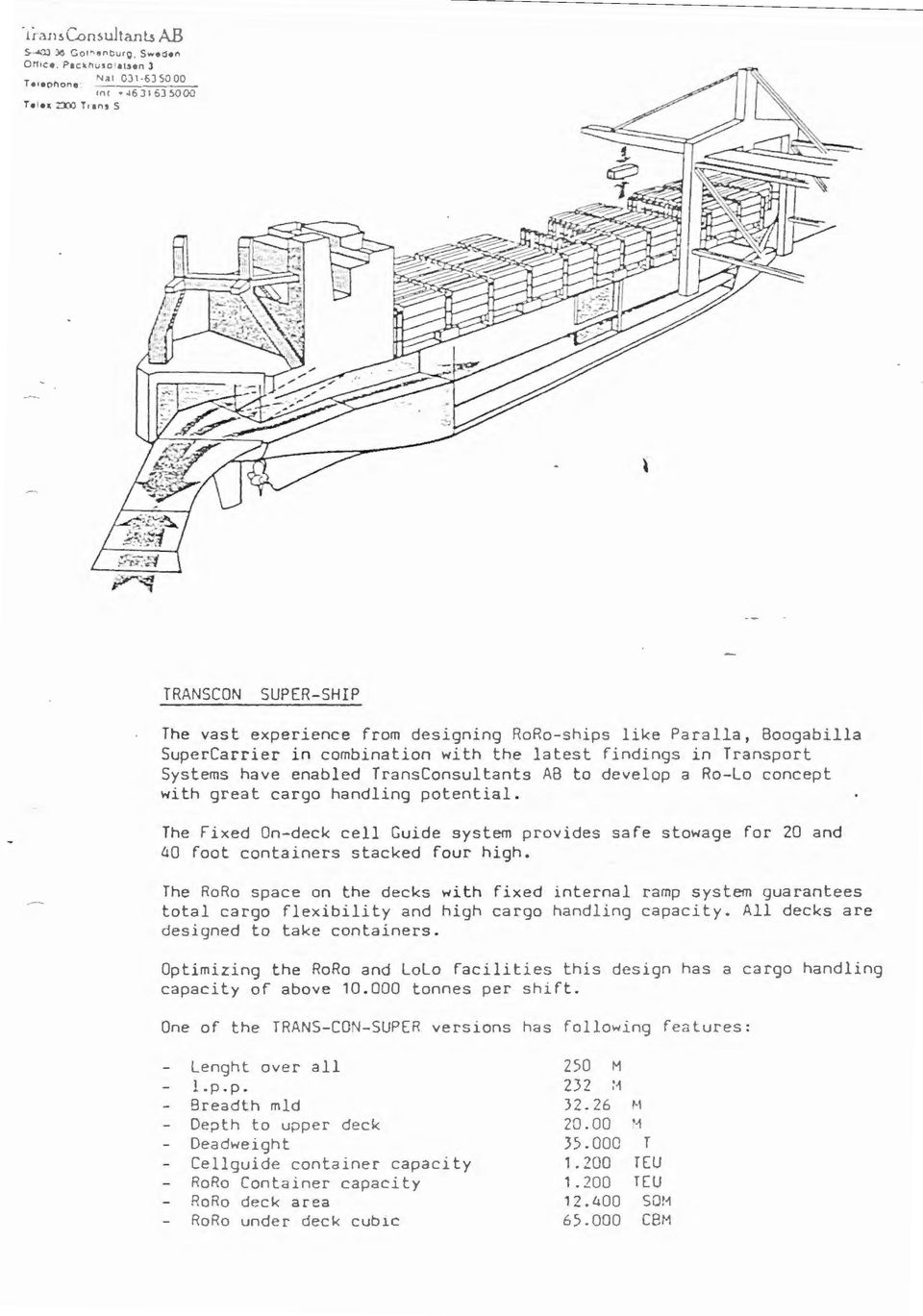 combination with the l atest findings in Transport Systems have enabled TransConsultants AB to develop a Ro-Lo concept wi th great cargo handling potential.