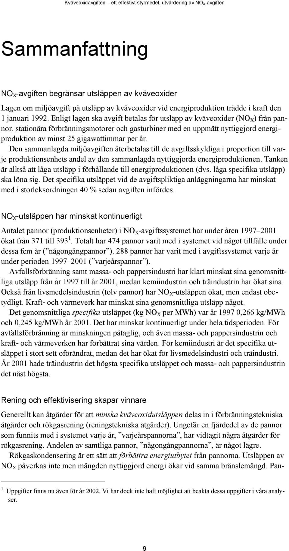 per år. Den sammanlagda miljöavgiften återbetalas till de avgiftsskyldiga i proportion till varje produktionsenhets andel av den sammanlagda nyttiggjorda energiproduktionen.