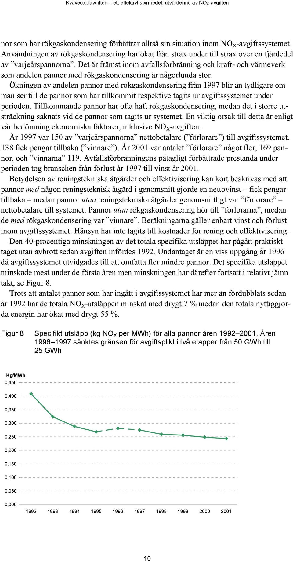 Det är främst inom avfallsförbränning och kraft- och värmeverk som andelen pannor med rökgaskondensering är någorlunda stor.