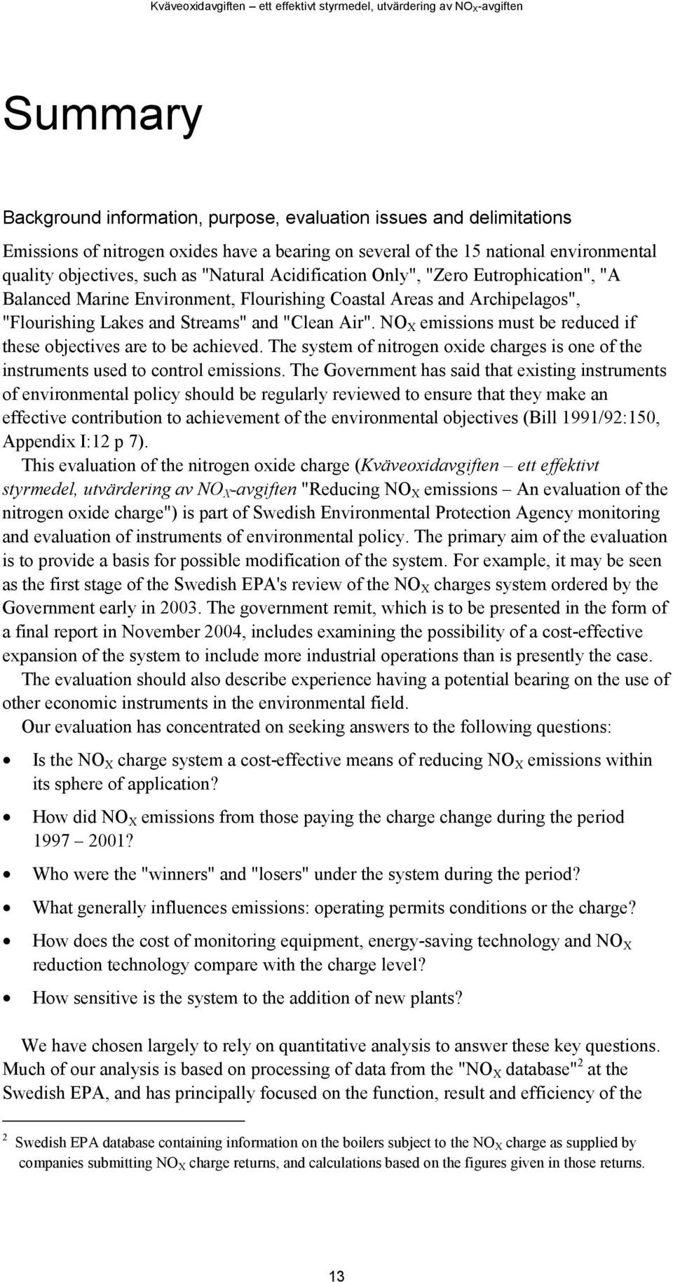 NO X emissions must be reduced if these objectives are to be achieved. The system of nitrogen oxide charges is one of the instruments used to control emissions.