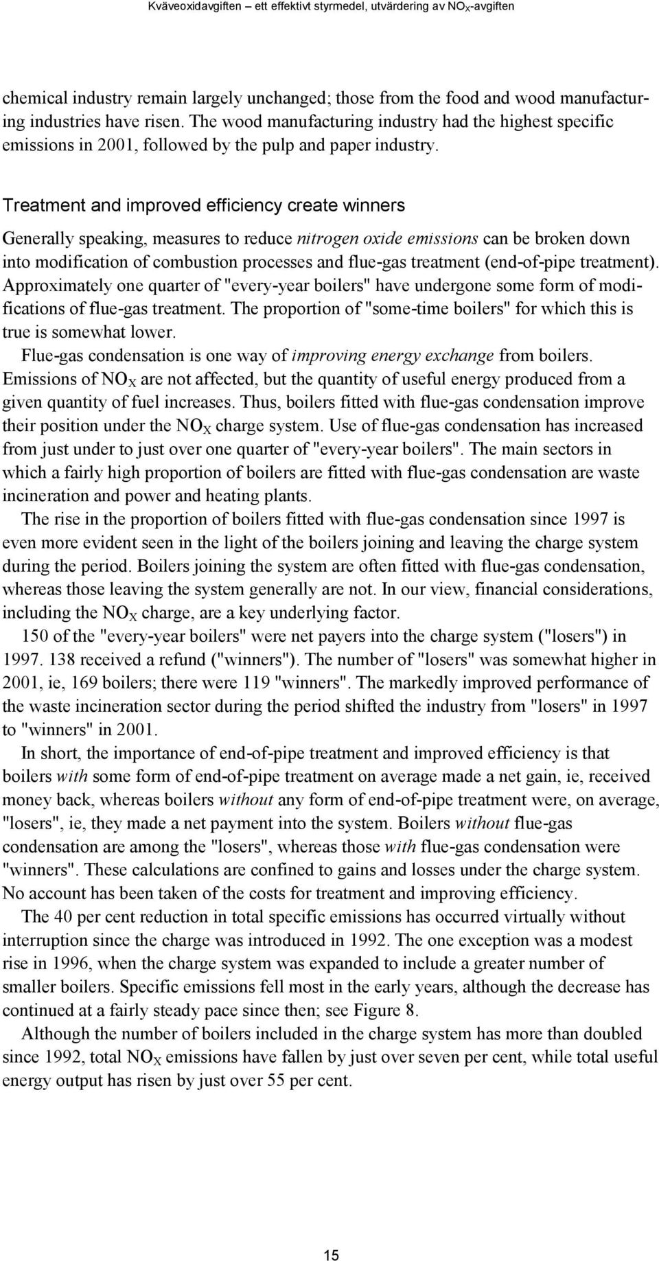 Treatment and improved efficiency create winners Generally speaking, measures to reduce nitrogen oxide emissions can be broken down into modification of combustion processes and flue-gas treatment