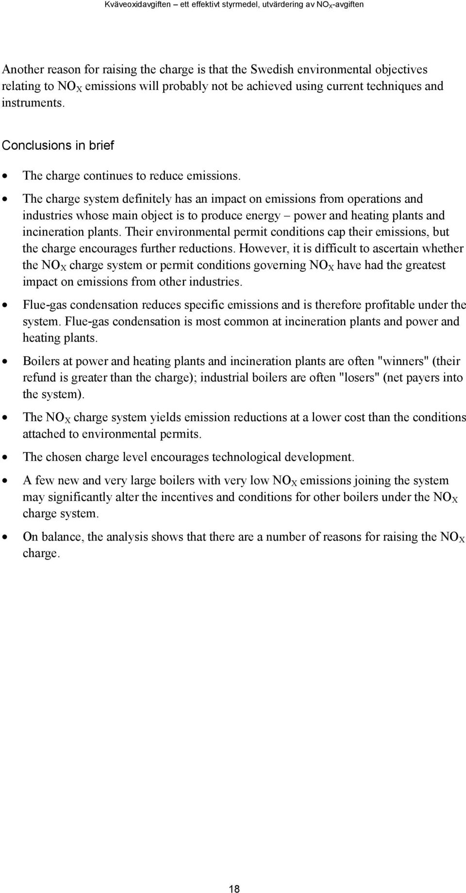 The charge system definitely has an impact on emissions from operations and industries whose main object is to produce energy power and heating plants and incineration plants.