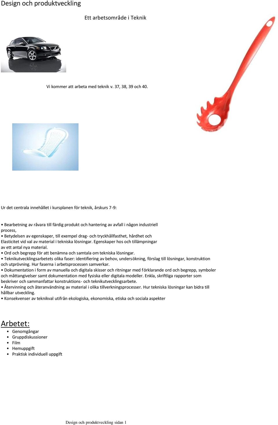 drag- och tryckhållfasthet, hårdhet och Elasticitet vid val av material i tekniska lösningar. Egenskaper hos och tillämpningar av ett antal nya material.