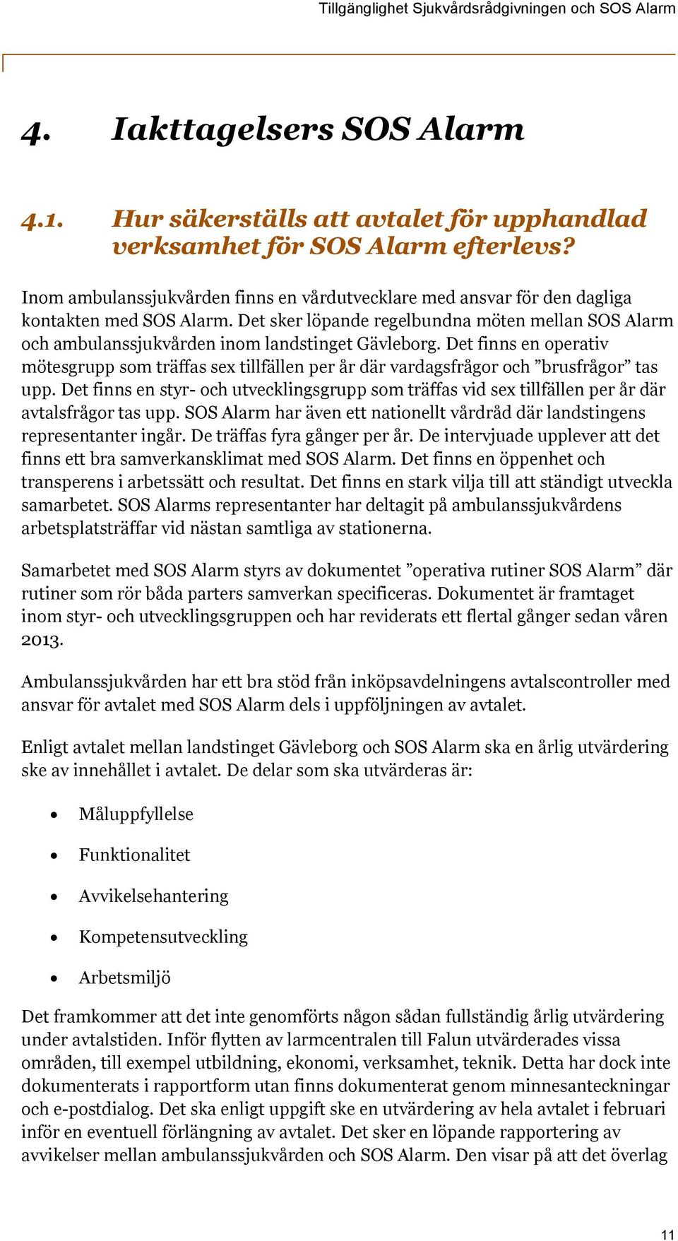 Det sker löpande regelbundna möten mellan SOS Alarm och ambulanssjukvården inom landstinget Gävleborg.