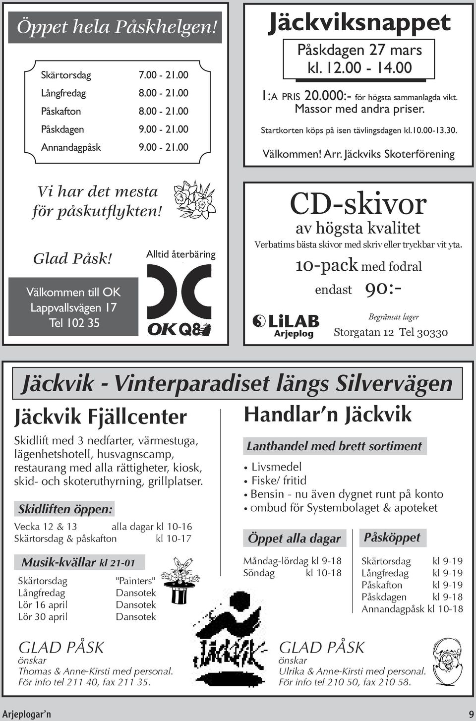 Startkorten köps på isen tävlingsdagen kl.10.00-13.30. Välkommen! Arr. Jäckviks Skoterförening CD-skivor av högsta kvalitet Verbatims bästa skivor med skriv eller tryckbar vit yta.