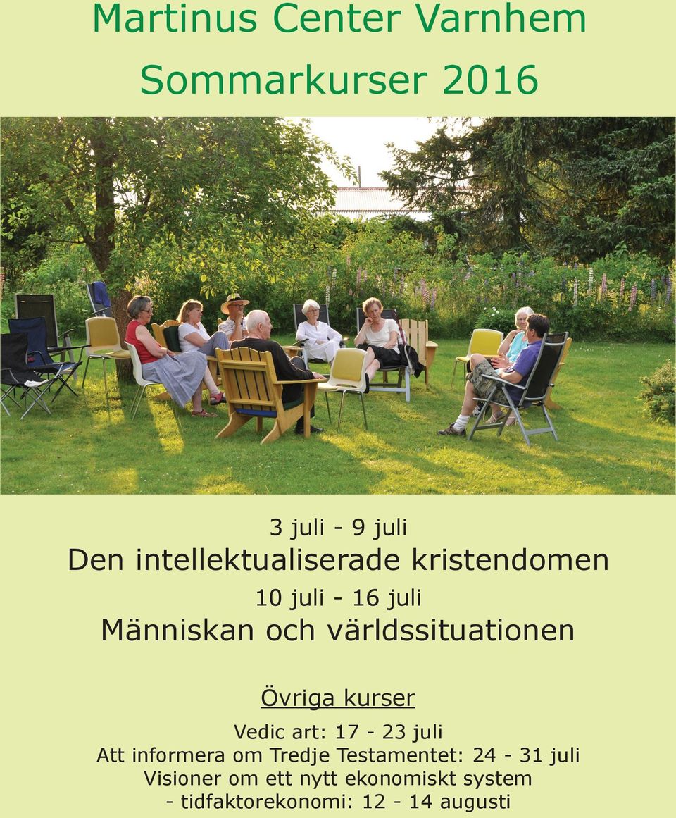 världssituationen Övriga kurser Vedic art: 17-23 juli Att informera om