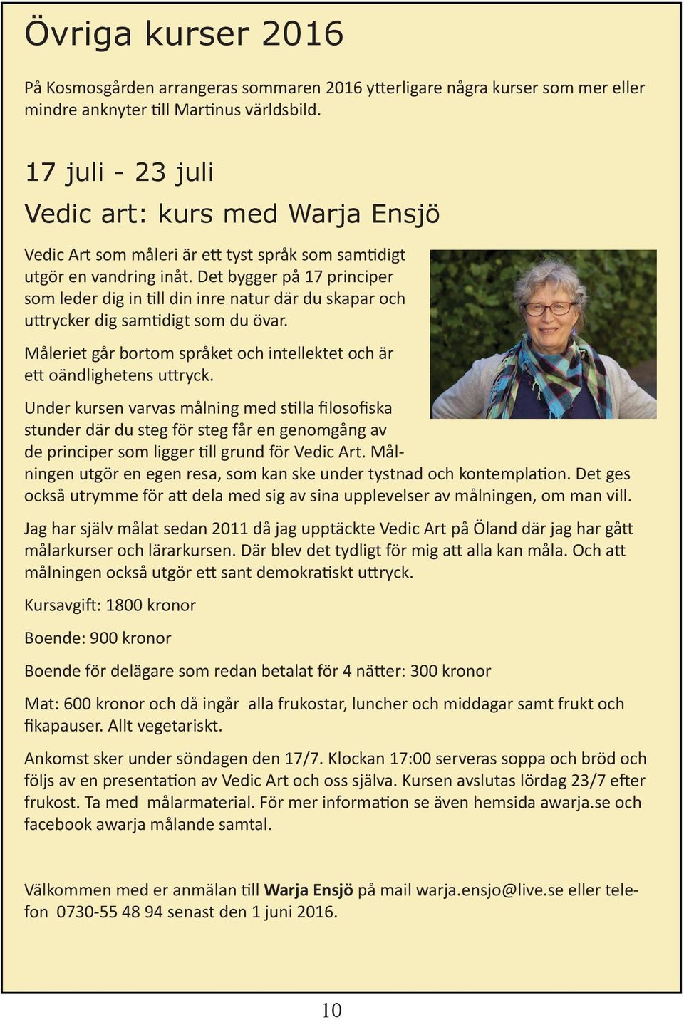 Det bygger på 17 principer som leder dig in till din inre natur där du skapar och uttrycker dig samtidigt som du övar. Måleriet går bortom språket och intellektet och är ett oändlighetens uttryck.