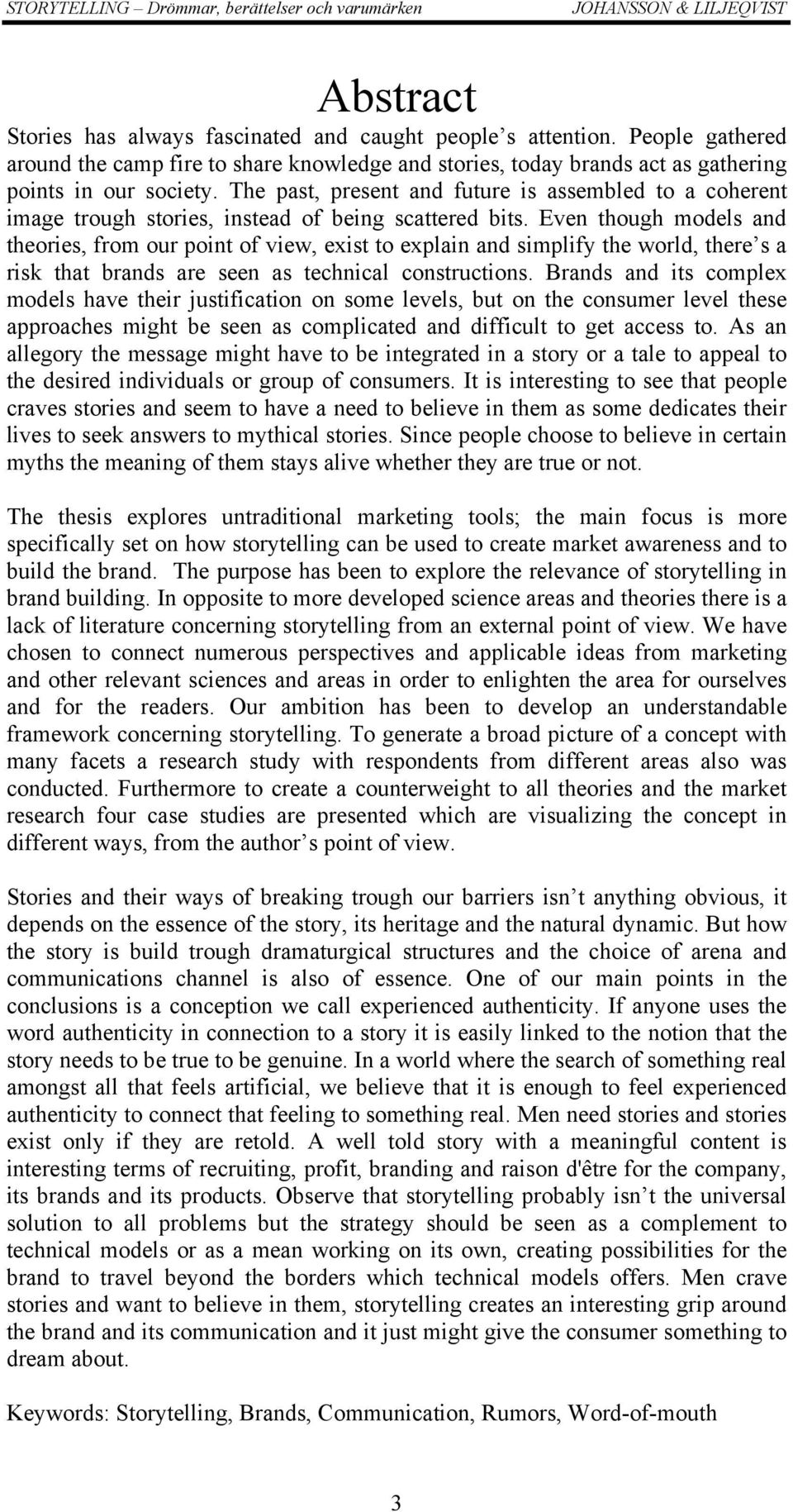 Even though models and theories, from our point of view, exist to explain and simplify the world, there s a risk that brands are seen as technical constructions.