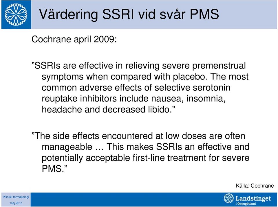 The most common adverse effects of selective serotonin reuptake inhibitors include nausea, insomnia, headache