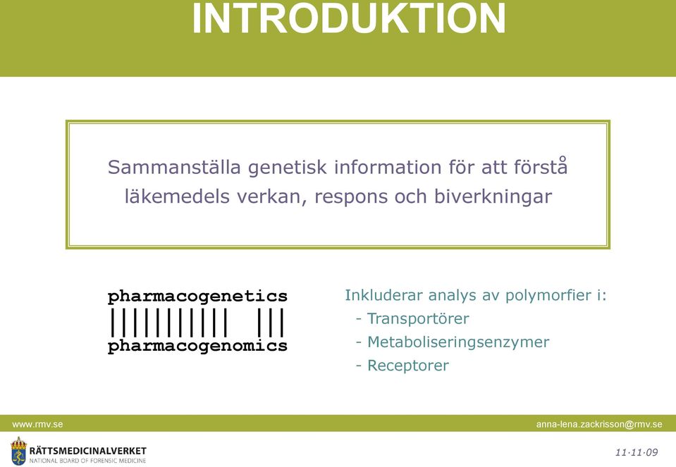 pharmacogenetics pharmacogenomics Inkluderar analys av