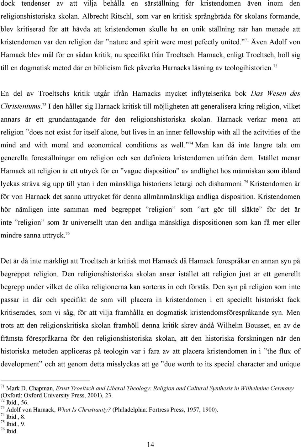 nature and spirit were most pefectly united. 71 Även Adolf von Harnack blev mål för en sådan kritik, nu specifikt från Troeltsch.