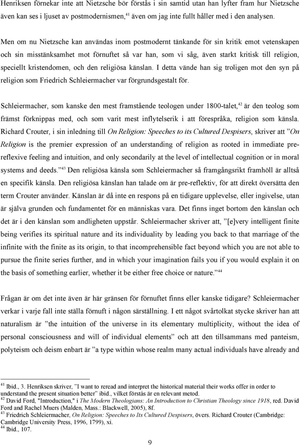 kristendomen, och den religiösa känslan. I detta vände han sig troligen mot den syn på religion som Friedrich Schleiermacher var förgrundsgestalt för.