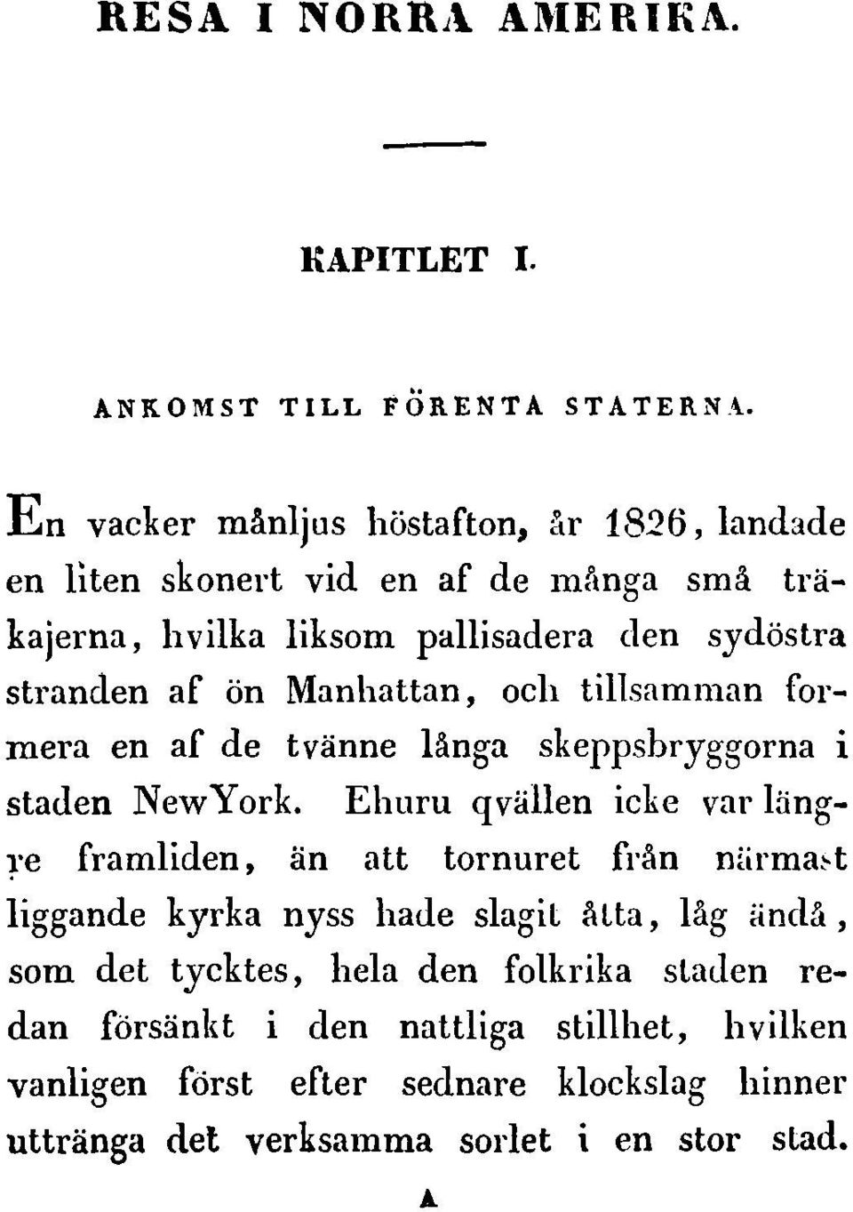 Manhattan, ocll tillsamman formera en af de tviinne Hnga skeppsbryggorna i staden New York.