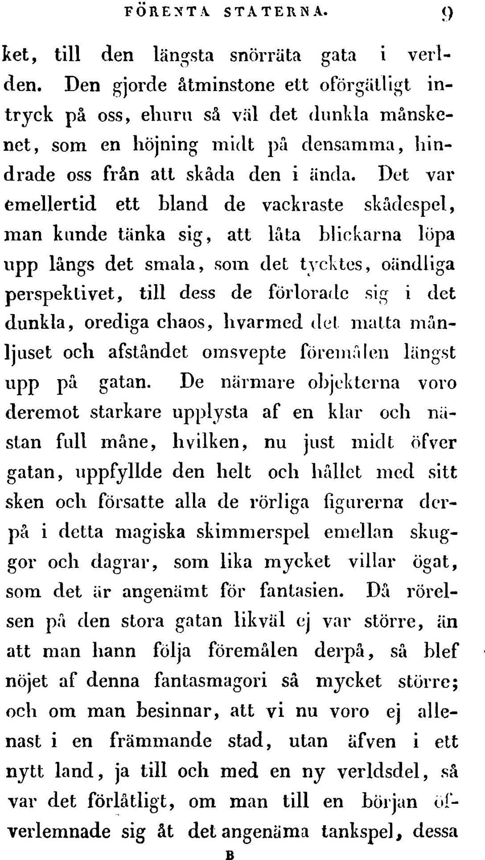 emellertid ett bland de vaekraste Det val' skftclespel, man kllnde tiinka sig, au lftta blickarna lupa upp langs det smala, som det tyektcs, oiinuliga perspeklivet, till cless de forlol'alle sig i