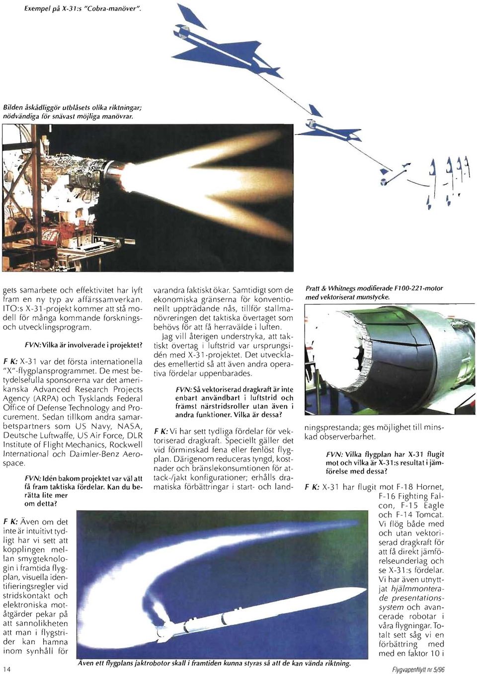 FVN:Vilka är involverade i projektet? F K: X-3l var det första internationella " X"-flygplansprogrammet.