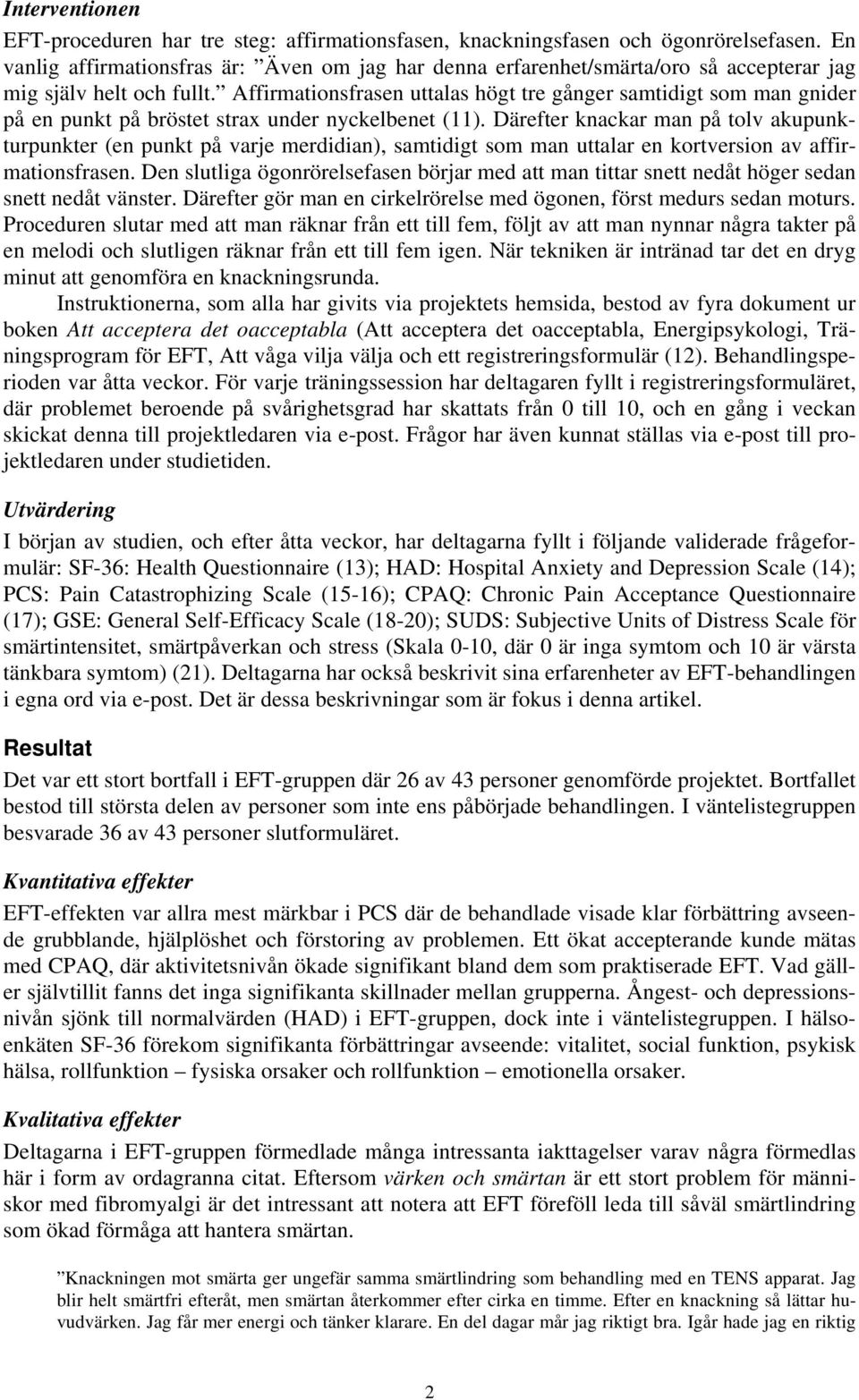 Affirmationsfrasen uttalas högt tre gånger samtidigt som man gnider på en punkt på bröstet strax under nyckelbenet (11).