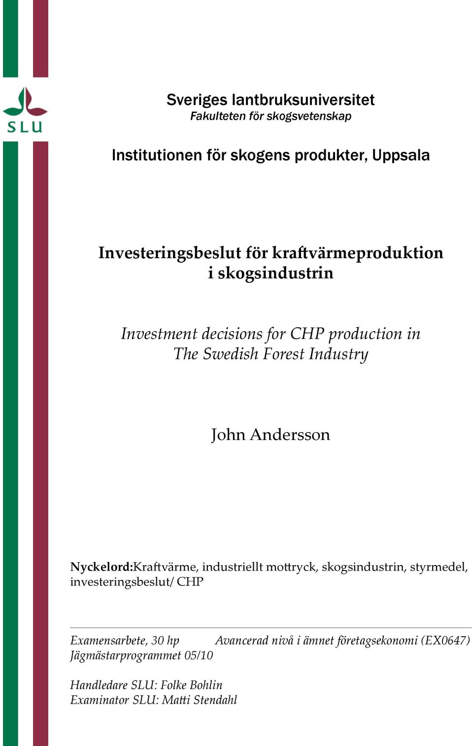 Andersson Nyckelord:Kraftvärme, industriellt mottryck, skogsindustrin, styrmedel, investeringsbeslut/ CHP Examensarbete, 30