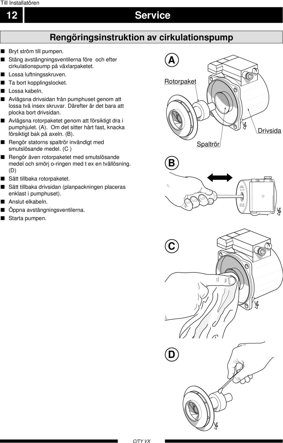 Avlägsna rotorpaketet genom att försiktigt dra i pumphjulet. (A). Om det sitter hårt fast, knacka försiktigt bak på axeln. (B). Rengör statorns spaltrör invändigt med smutslösande medel.