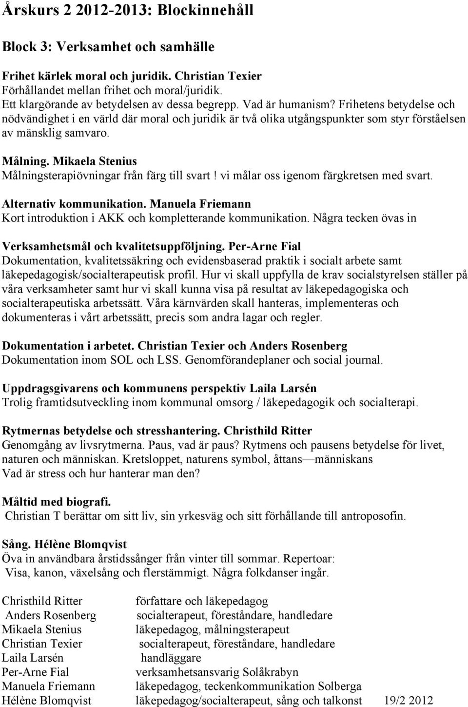 Mikaela Stenius Målningsterapiövningar från färg till svart! vi målar oss igenom färgkretsen med svart. Alternativ kommunikation.