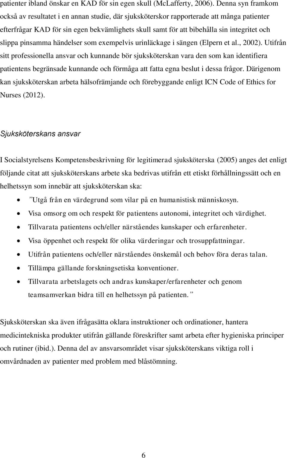 slippa pinsamma händelser som exempelvis urinläckage i sängen (Elpern et al., 22).