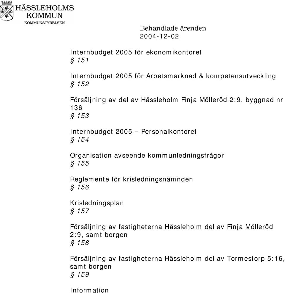 kommunledningsfrågor 155 Reglemente för krisledningsnämnden 156 Krisledningsplan 157 Försäljning av fastigheterna Hässleholm