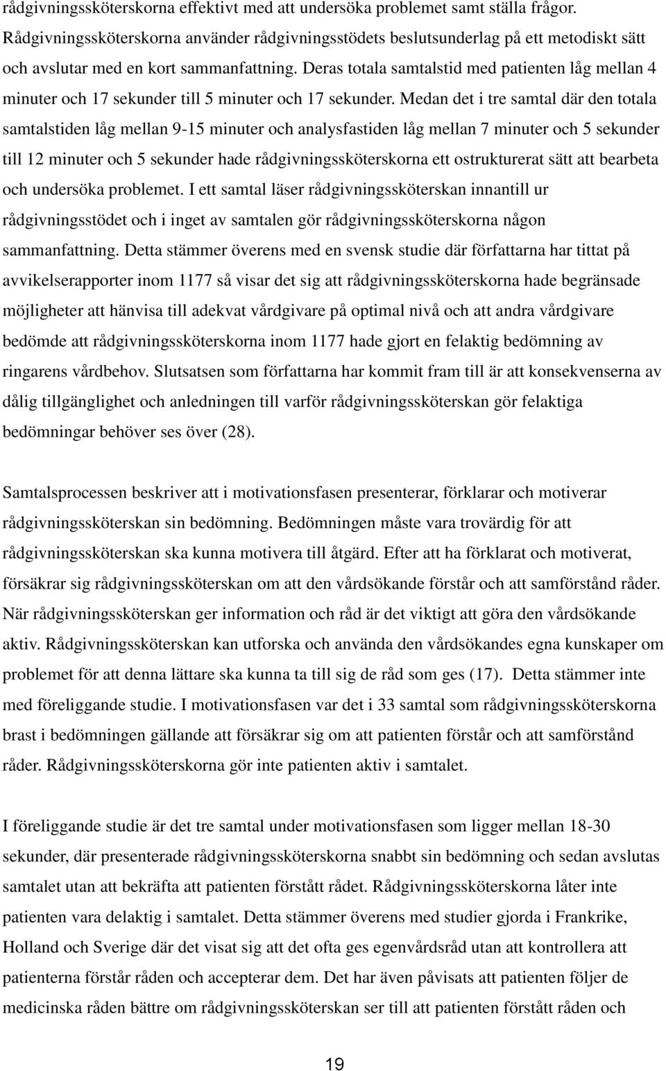 Deras totala samtalstid med patienten låg mellan 4 minuter och 17 sekunder till 5 minuter och 17 sekunder.