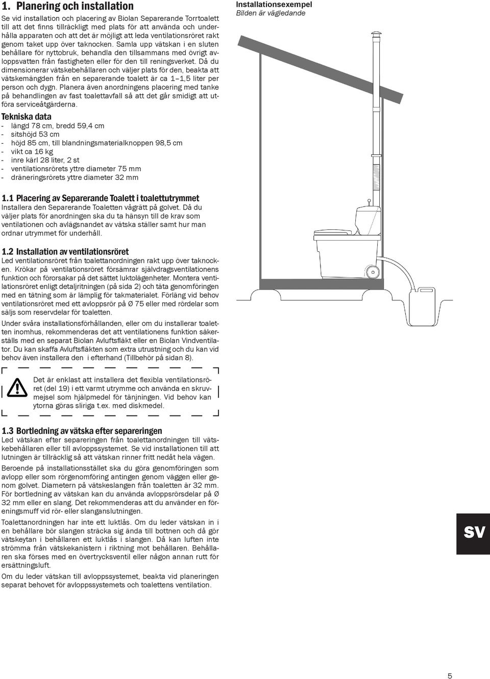 Samla upp vätskan i en sluten behållare för nyttobruk, behandla den tillsammans med övrigt avloppsvatten från fastigheten eller för den till reningsverket.