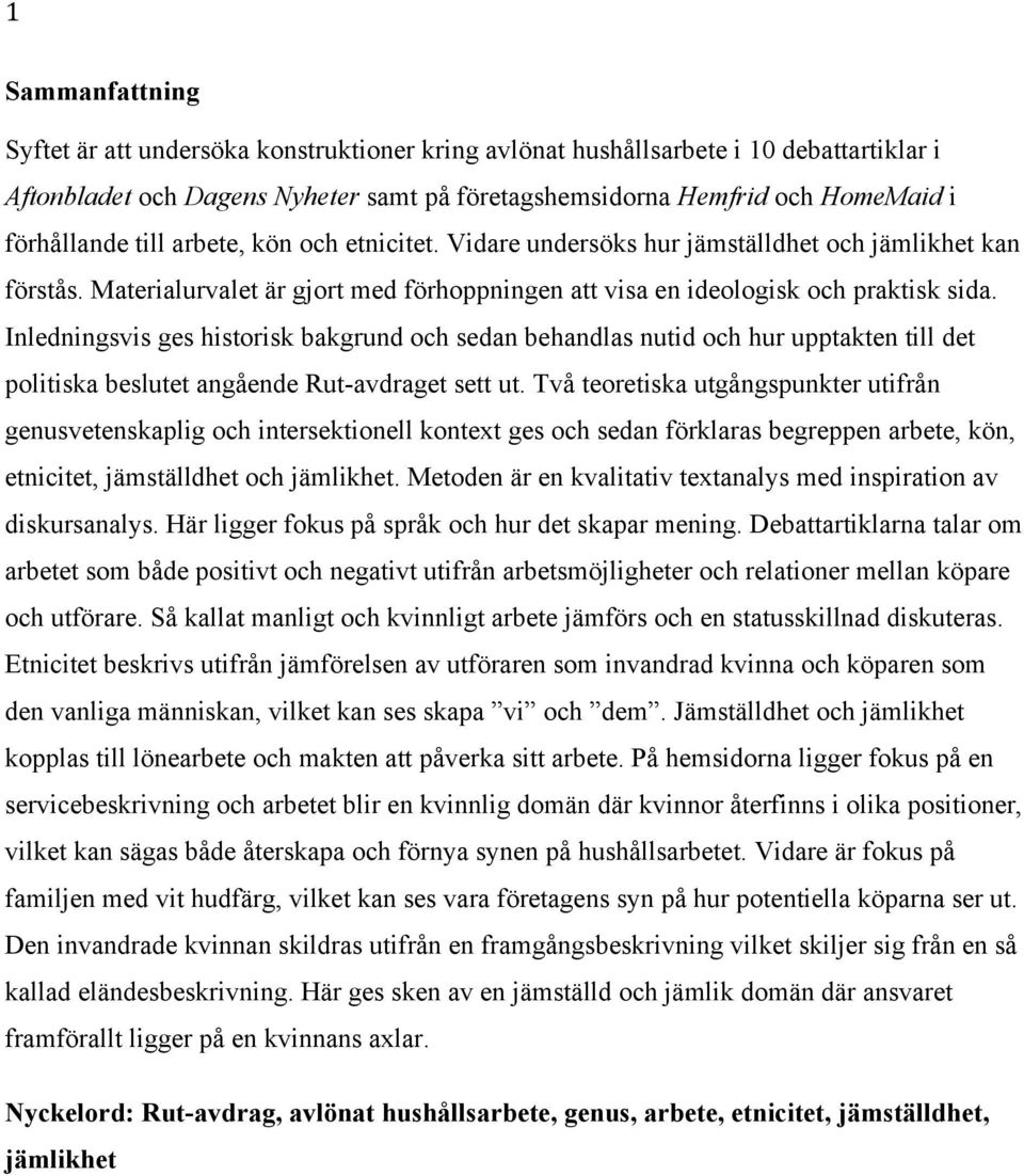 Inledningsvis ges historisk bakgrund och sedan behandlas nutid och hur upptakten till det politiska beslutet angående Rut-avdraget sett ut.