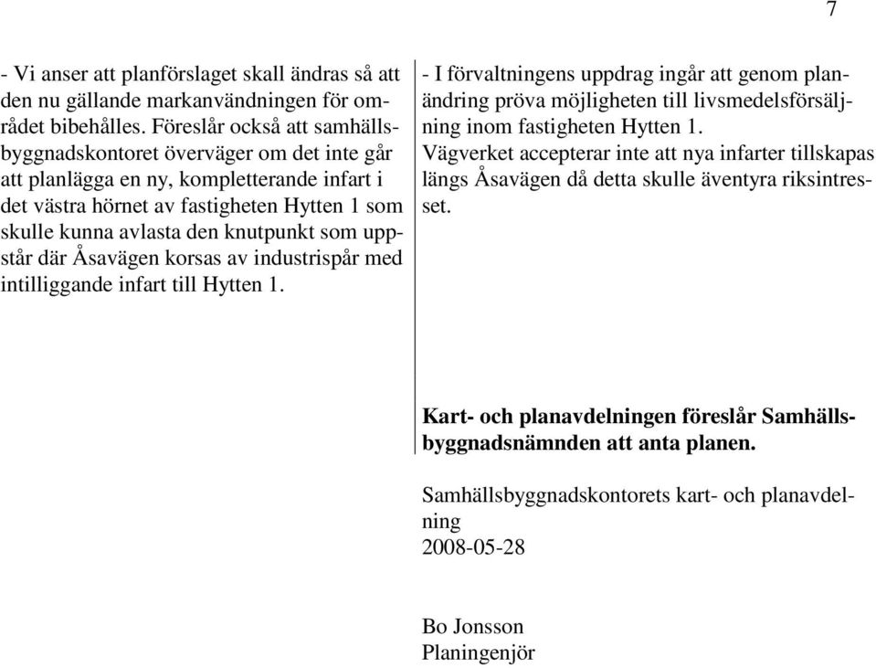 som uppstår där Åsavägen korsas av industrispår med intilliggande infart till Hytten 1.