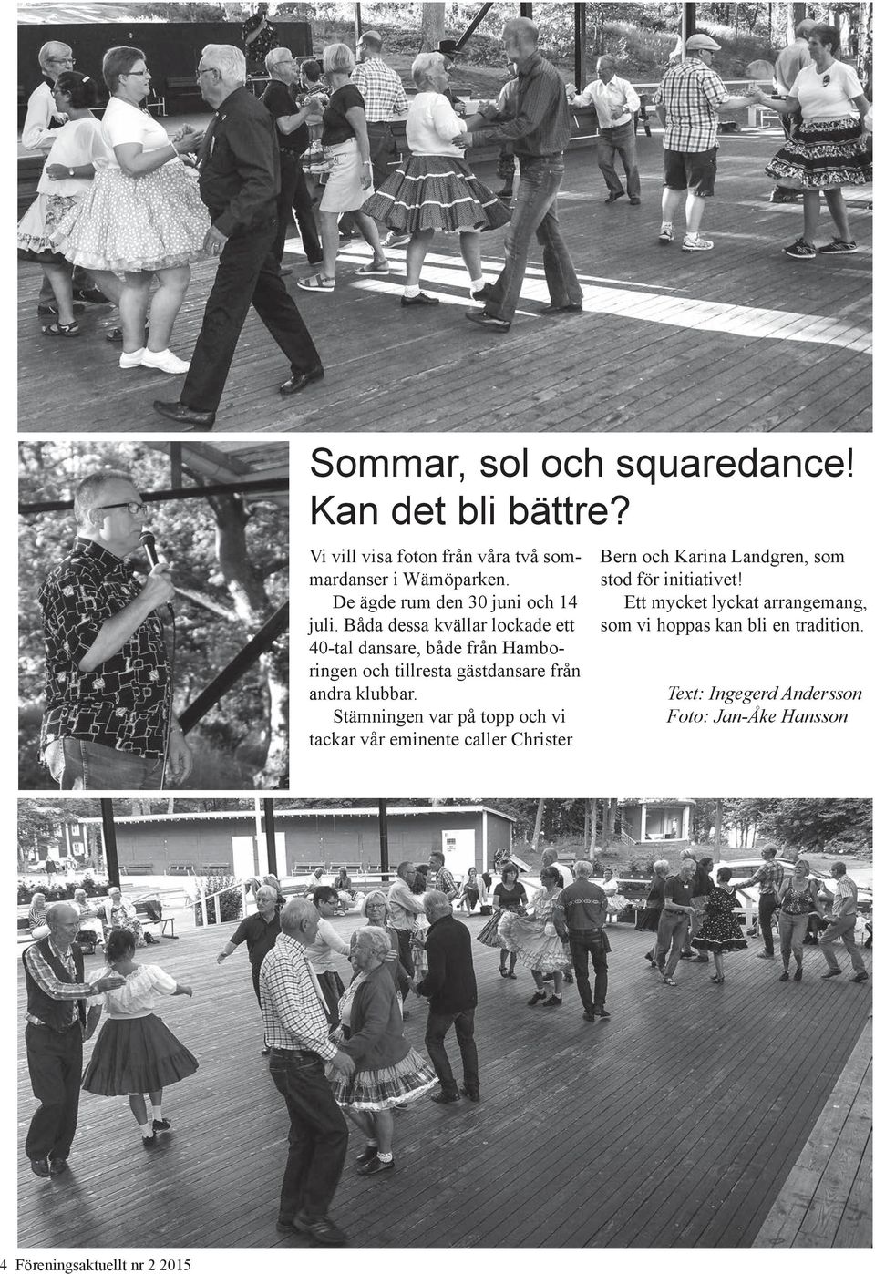 Båda dessa kvällar lockade ett 40-tal dansare, både från Hamboringen och tillresta gästdansare från andra klubbar.