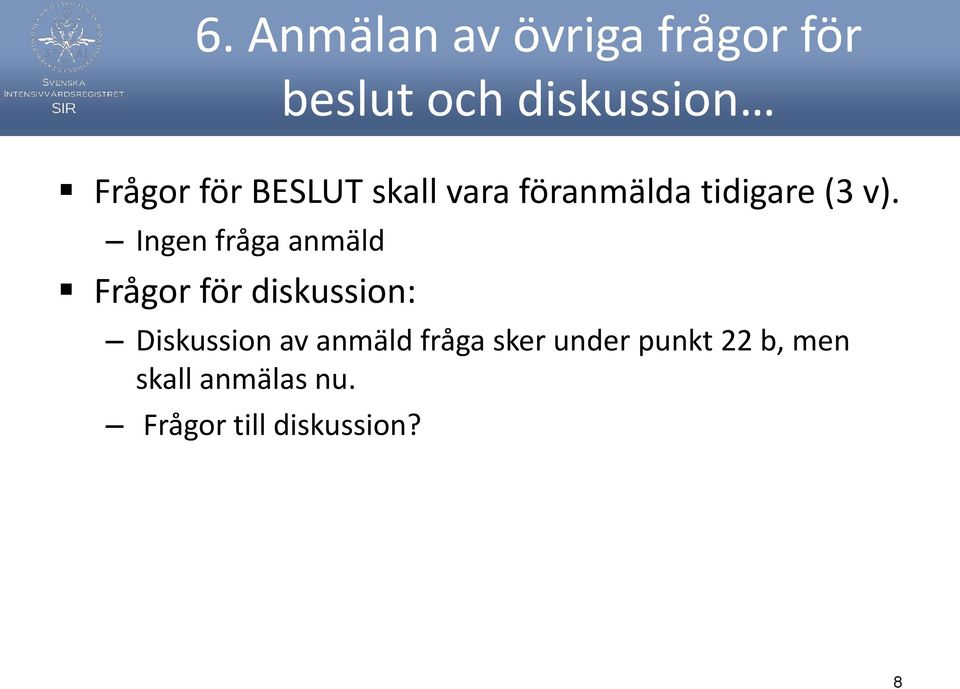 Ingen fråga anmäld Frågor för diskussion: Diskussion av anmäld